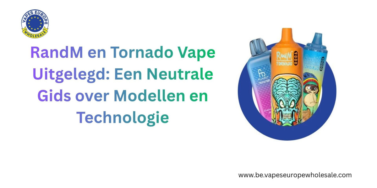 RandM en Tornado Vape Uitgelegd: Een Neutrale Gids over Modellen en Technologie