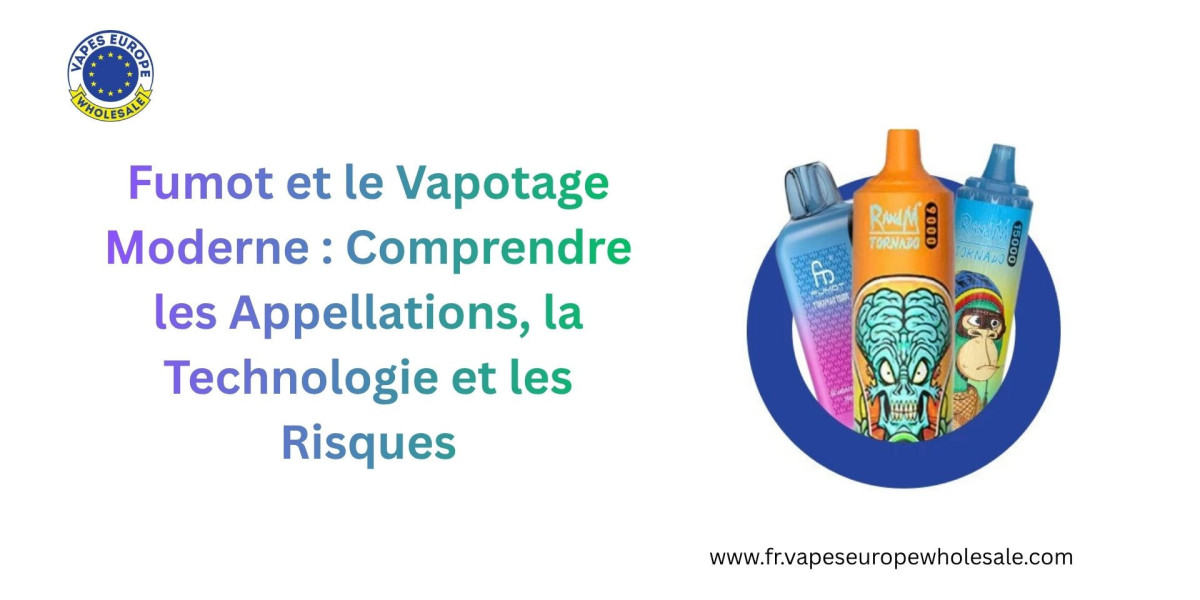 Fumot et le Vapotage Moderne : Comprendre les Appellations, la Technologie et les Risques