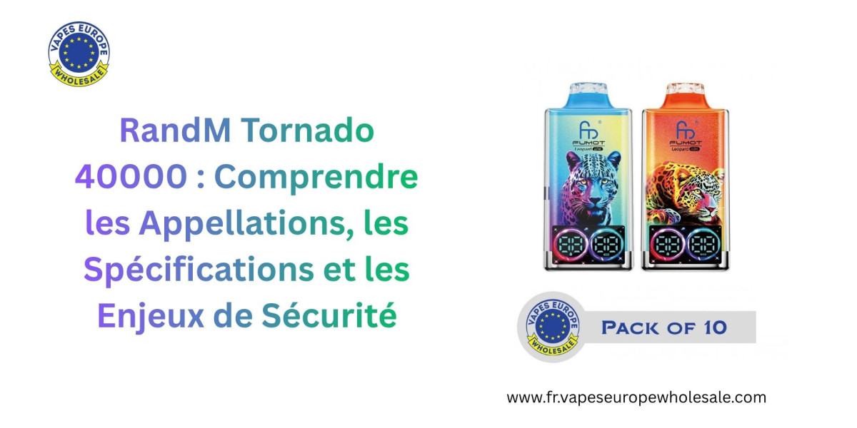 RandM Tornado 40000 : Comprendre les Appellations, les Spécifications et les Enjeux de Sécurité