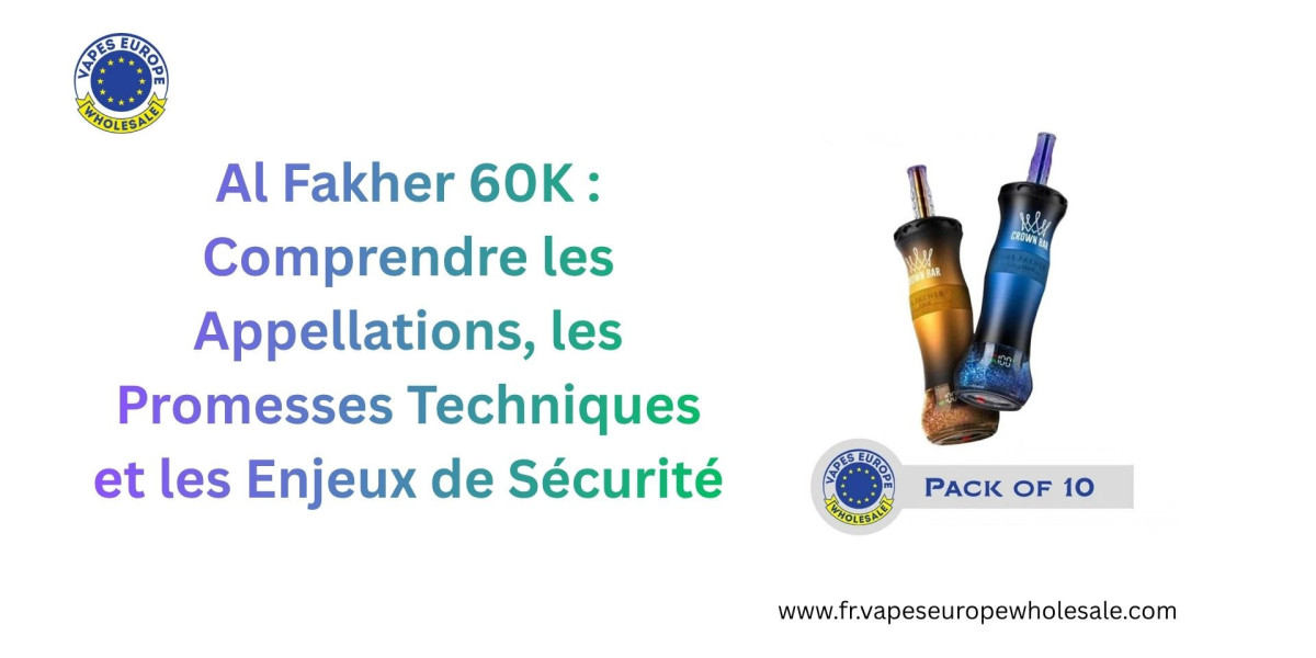 Al Fakher 60K : Comprendre les Appellations, les Promesses Techniques et les Enjeux de Sécurité