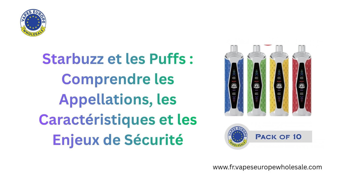Starbuzz et les Puffs : Comprendre les Appellations, les Caractéristiques et les Enjeux de Sécurité